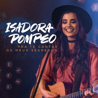 Evangélica - Isadora Pompeo 2017 - Pra Te Contar os Meus Segredos (Ao Vivo) - Na escolha de 10 álbuns musicais, 10 filmes ou desenhos, o Pen-Drive será grátis...Aproveite!