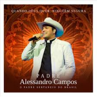 Padre Alessandro Campos 2015 - Quando Deus Quer  Ninguem Segura - Ao Vivo - Na Escolha de 10 álbuns musicais, 10 filmes ou desenhos, o Pen-Drive será grátis...Aproveite!